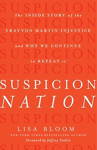 Suspicion Nation: the Inside Story of Trayvon Martin Injustice and Why We Continue to Repeat It
