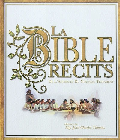 La Bible: récits de l'Ancien et du Nouveau Testament