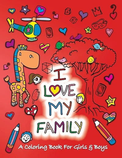 I Love My Family: A Coloring Book For Girls And Boys - Activity Book For Kids To Build A Strong Character