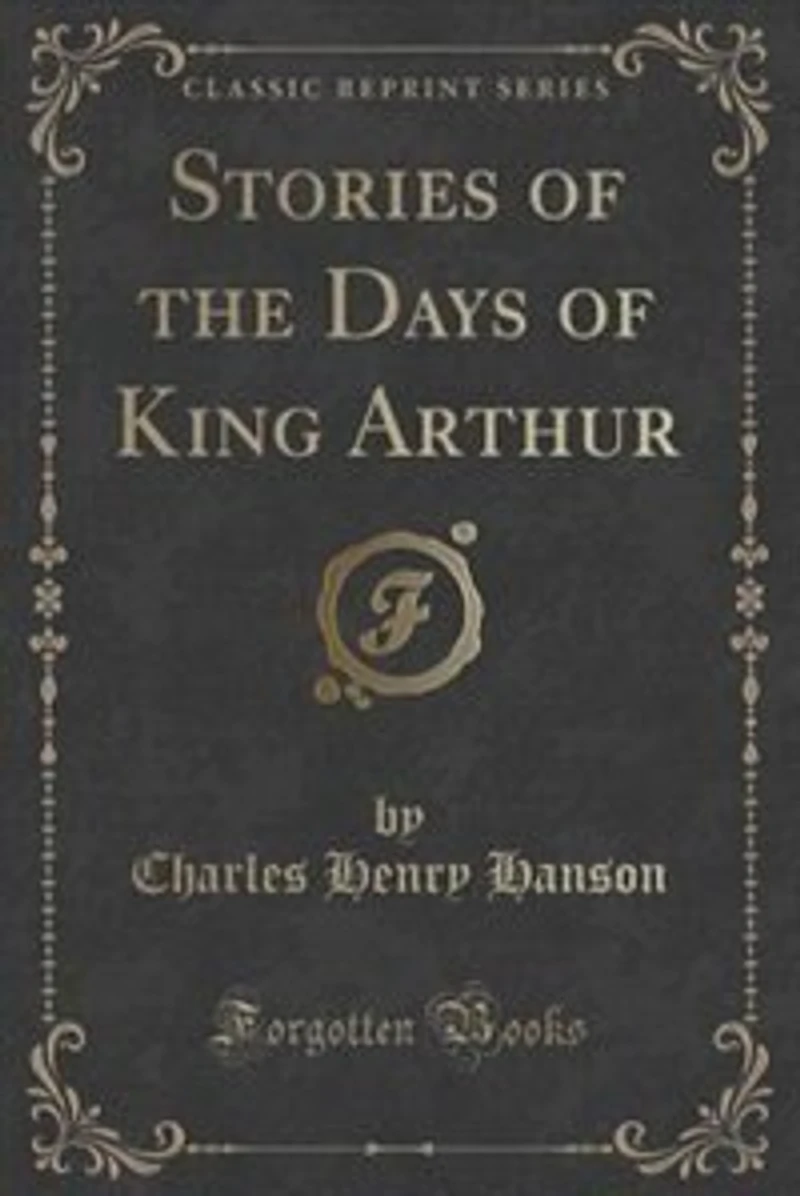 Stories of the Days King Arthur (Classic Reprint)