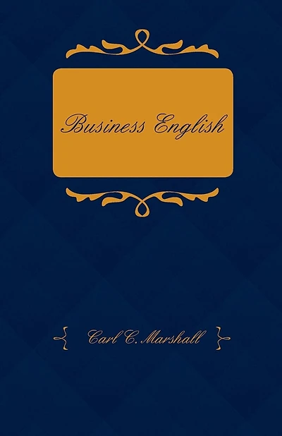 Business English; A Course in Practical Grammar and Business Correspondence for Commercial Schools