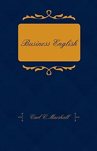 Business English; A Course in Practical Grammar and Business Correspondence for Commercial Schools