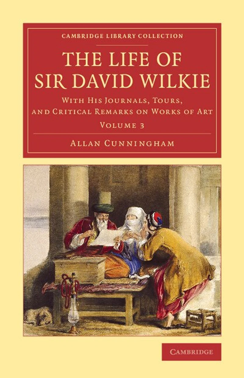 The Life Of Sir David Wilkie: With His Journals, Tours