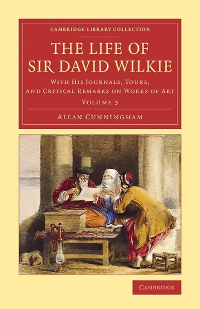 The Life Of Sir David Wilkie: With His Journals, Tours