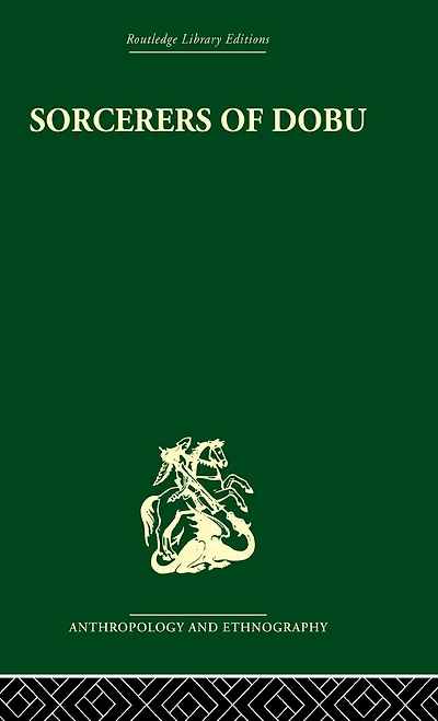Sorcerers of Dobu: the social anthropology Dobu Islanders Western Pacific