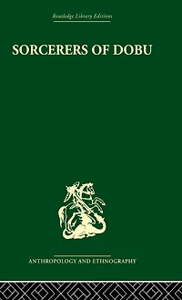 Sorcerers of Dobu: the social anthropology Dobu Islanders Western Pacific