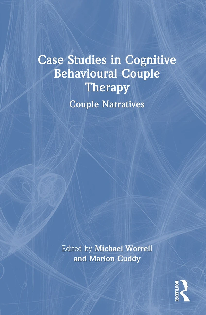 Case Studies Cognitive Behavioural Couple Therapy: Narratives