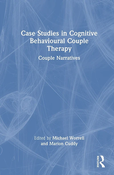 Case Studies Cognitive Behavioural Couple Therapy: Narratives