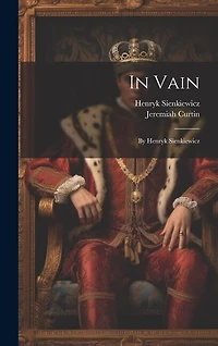 In Vain: By Henryk Sienkiewicz