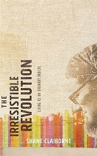 The Irresistible Revolution: Living As An Ordinary Radical