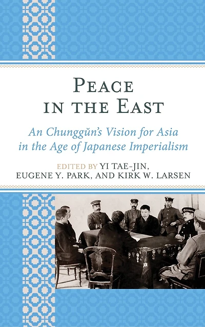 Peace the East: An Chunggun's Vision for Asia Age of Japanese Imperialism