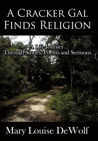A Cracker Gal Finds Religion: Life Journey Through Stories, Poems And Sermons