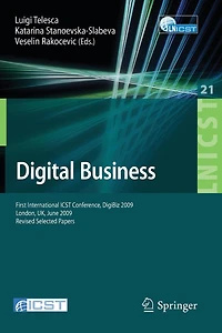 Digital Business: First International ICST Conference, DigiBiz 2009, London, UK, June 17-19, 2009, Revised Selected Pape: First International ICST Conference, DigiBiz 2009, London, UK, June 17-19, 2009, Revised Selected Papers
