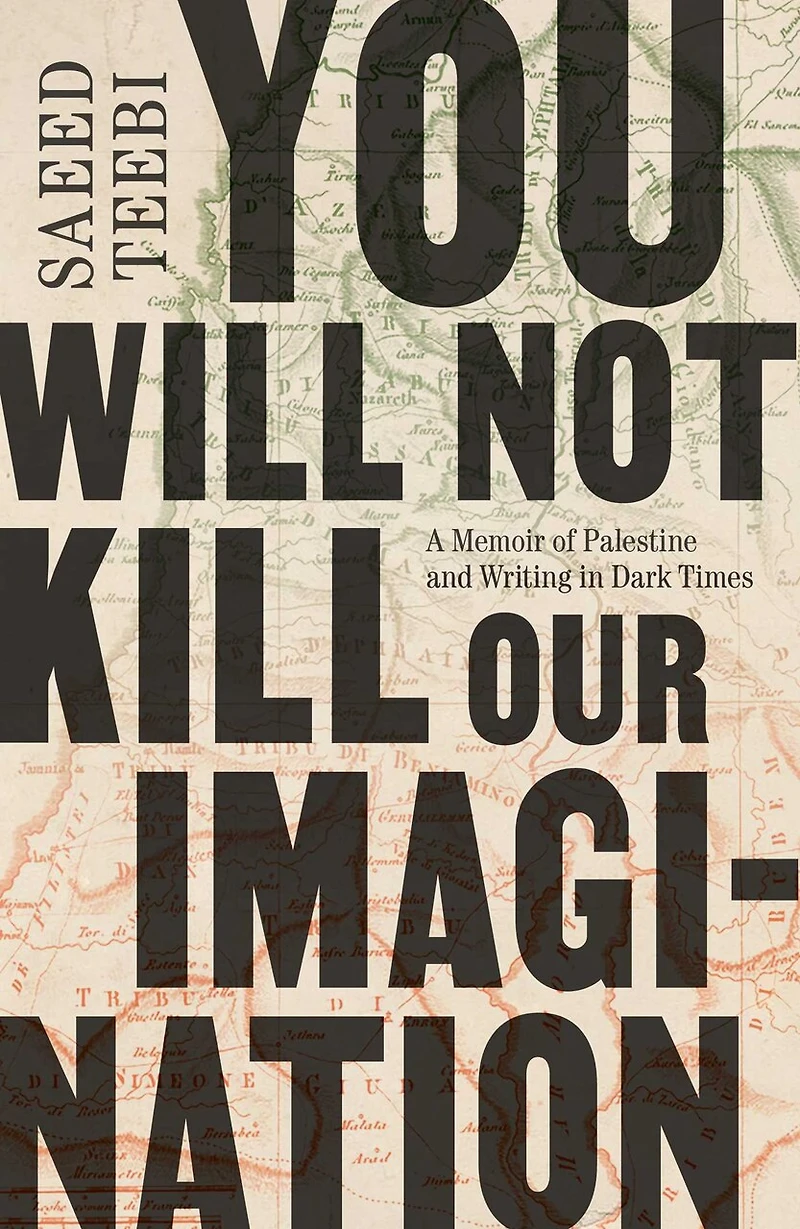You Will Not Kill Our Imagination: A Memoir of Palestine and Writing Dark Times