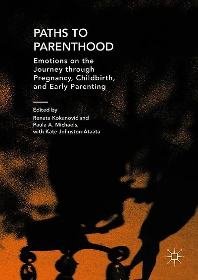Paths To Parenthood: Emotions On The Journey Through Pregnancy, Childbirth, And Early Parenting