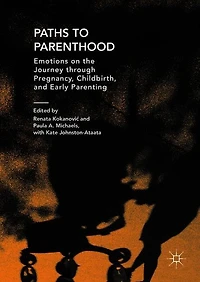 Paths To Parenthood: Emotions On The Journey Through Pregnancy, Childbirth, And Early Parenting