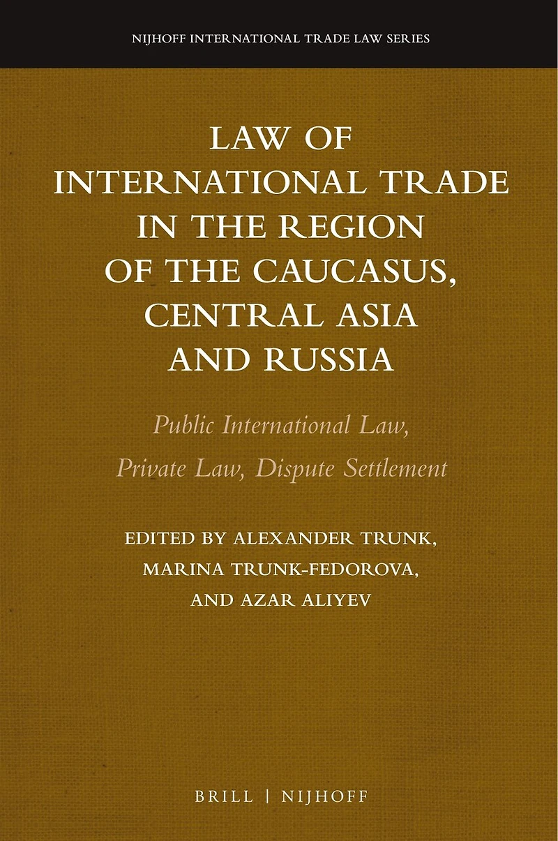 Law of International Trade in the Region of the Caucasus, Central Asia and Russia: Public International Law, Private Law, Dispute Settlement
