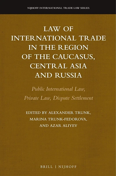Law of International Trade in the Region of the Caucasus, Central Asia and Russia: Public International Law, Private Law, Dispute Settlement