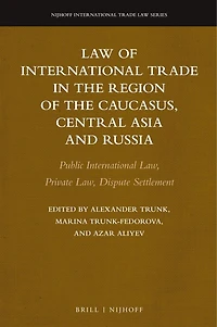 Law of International Trade in the Region of the Caucasus, Central Asia and Russia: Public International Law, Private Law, Dispute Settlement