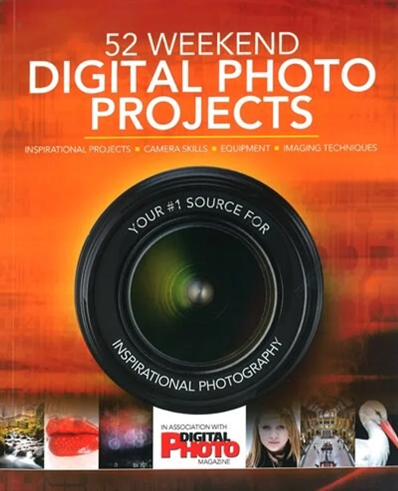 52 Weekend Digital Photo Projects: Inspirational Projects, Camera Skills, Equipment, Imaging Techniques