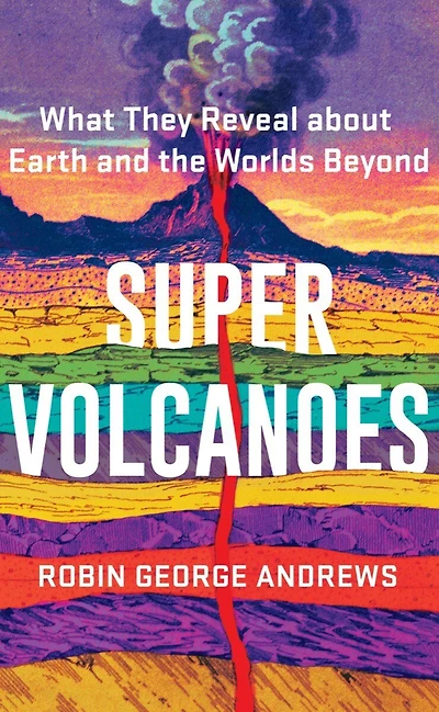 Super Volcanoes: What They Reveal About Earth And The Worlds Beyond