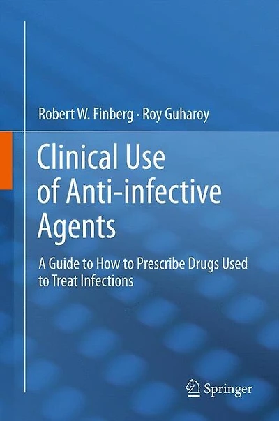 Clinical Use of Anti-infective Agents: A Guide on How to Prescribe Drugs Used to Treat Infections
