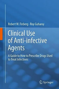 Clinical Use of Anti-infective Agents: A Guide on How to Prescribe Drugs Used to Treat Infections