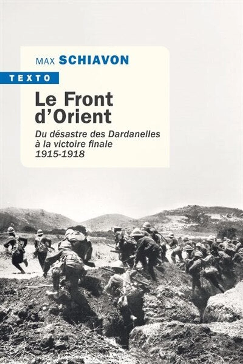 Le front d'Orient: du désastre des Dardanelles à la victoire finale