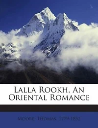 Lalla Rookh, An Oriental Romance