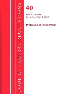 Code Of Federal Regulations, Title 40 Protection Of The Environment 425-699, Revised As Of July 1, 2020
