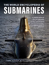 The World Encyclopedia of Submarines: A Complete History of over 150 Underwater Vessels from the Hunley and Nautilus to Today's Nuclear-Powered Submarines