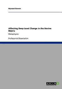 Affecting Deep Level Change in the Devine Matrix: Metaphysics