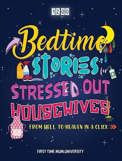 Bedtime Stories For Stressed Out Housewives: From Hell To Heaven In A Click Enter The Peaceful World You Deserve After A Hectic Day. Kill Insomn
