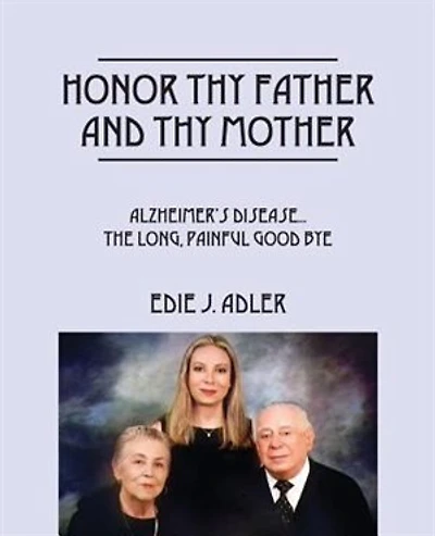 Honor Thy Father And Thy Mother: Alzheimer's Disease...the Long, Painful Good Bye