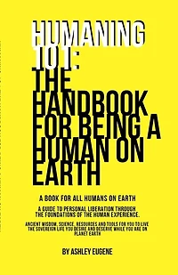 Humaning 101: The Handbook For Being A Human On Earth: The book all humans should have when they arrive on earth