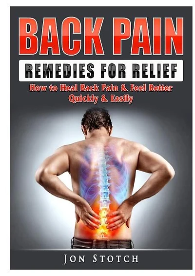 Back Pain Remedies for Relief: How to Heal Back Pain & Feel Better Quickly & Easily