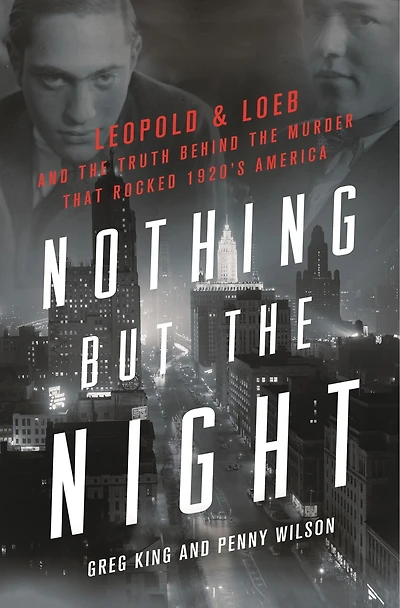 Nothing But The Night: Leopold & Loeb And Truth Behind Murder That Rocked 1920s America