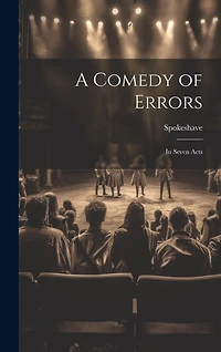 A Comedy of Errors: In Seven Acts