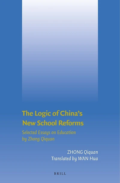 The Logic of China's New School Reforms: Selected Essays on Education by Zhong Qiquan