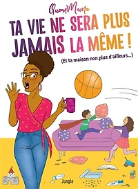ta vie ne sera plus jamais la même !: (et maison non d'ailleurs...)