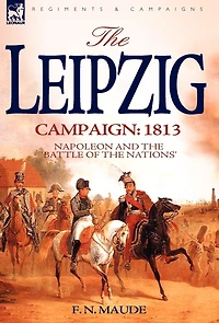 the Leipzig Campaign: 1813-Napoleon and "Battle of Nations"