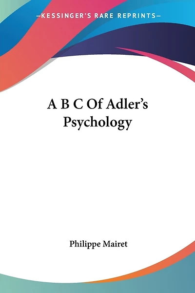 A B C Of Adler's Psychology