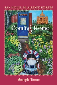 San Miguel de Allende Secrets: Coming Home, Blooming Here