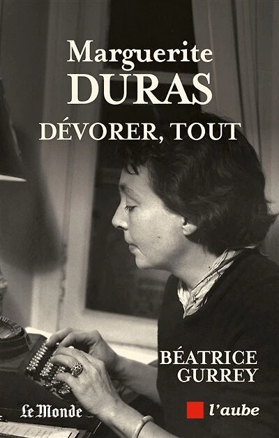 Marguerite Duras: dévorer, tout