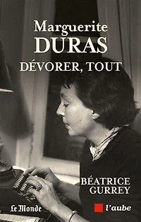 Marguerite Duras: dévorer, tout