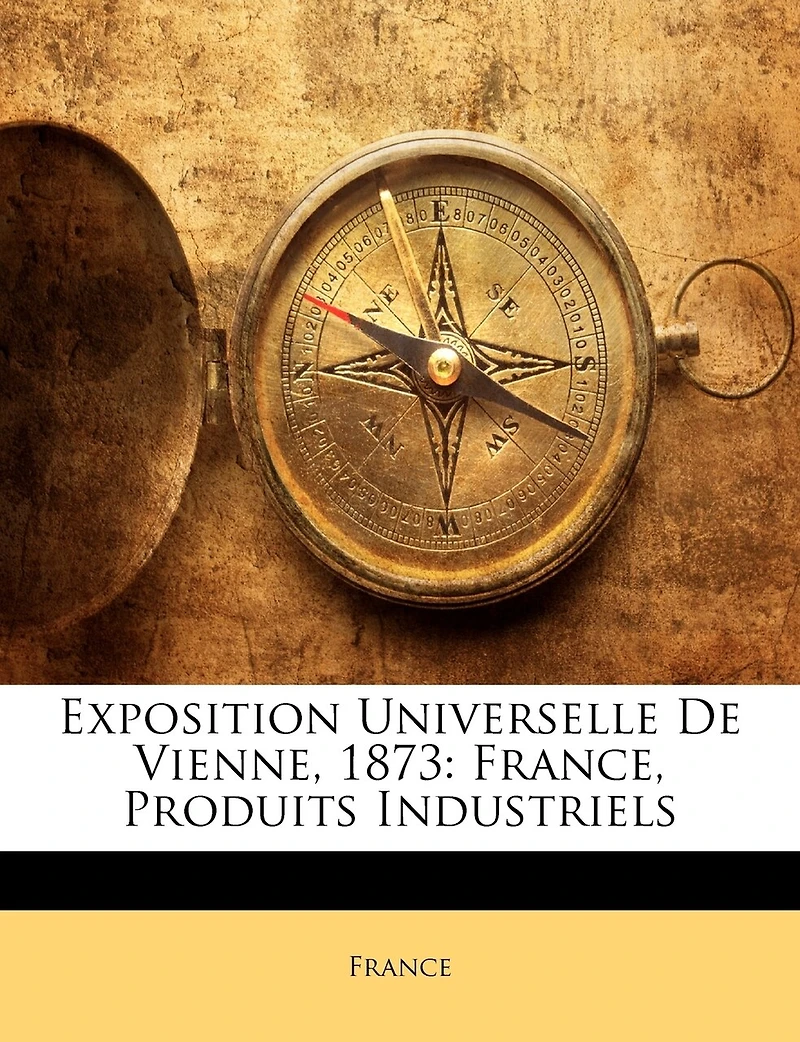 Exposition Universelle De Vienne, 1873: France, Produits Industriels