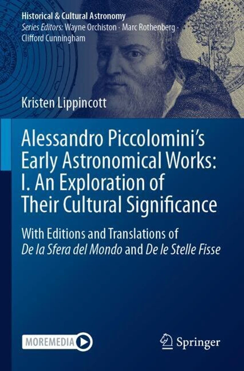 Alessandro Piccolomini's Early Astronomical Works: I. An Exploration of Their Cultural Significance: With Editions and Translations of De la Sfera del Mondo and De le Stelle Fisse