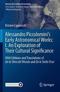 Alessandro Piccolomini's Early Astronomical Works: I. An Exploration of Their Cultural Significance: With Editions and Translations of De la Sfera del Mondo and De le Stelle Fisse