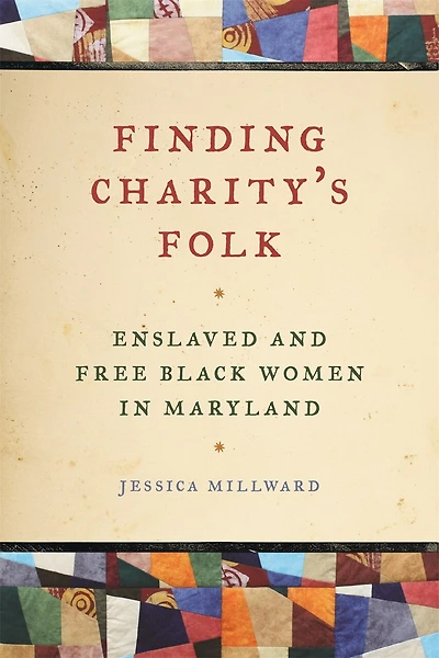 Finding Charity's Folk: Enslaved and Free Black Women Maryland