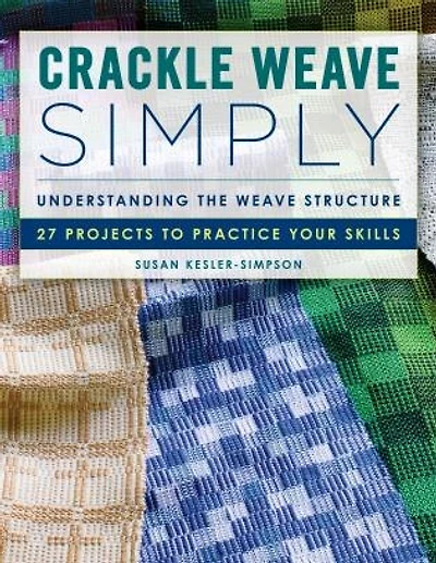 Crackle Weave Simply: Understanding The Weave Structure 27 Projects To Practice Your Skills